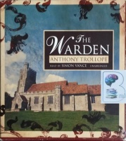 The Warden written by Anthony Trollope performed by Simon Vance on CD (Unabridged)